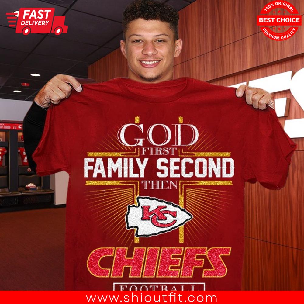God First Family Second Then Kansas City Chiefs Football Shirt