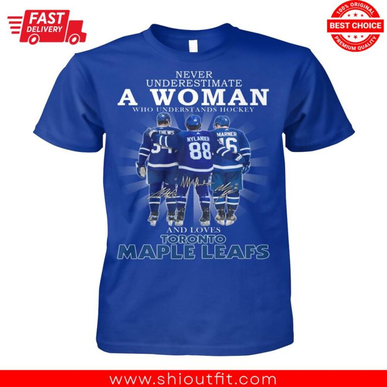 Never Underestimate Women Who Understands Hockey And Loves Toronto Maple Leafs Shirt