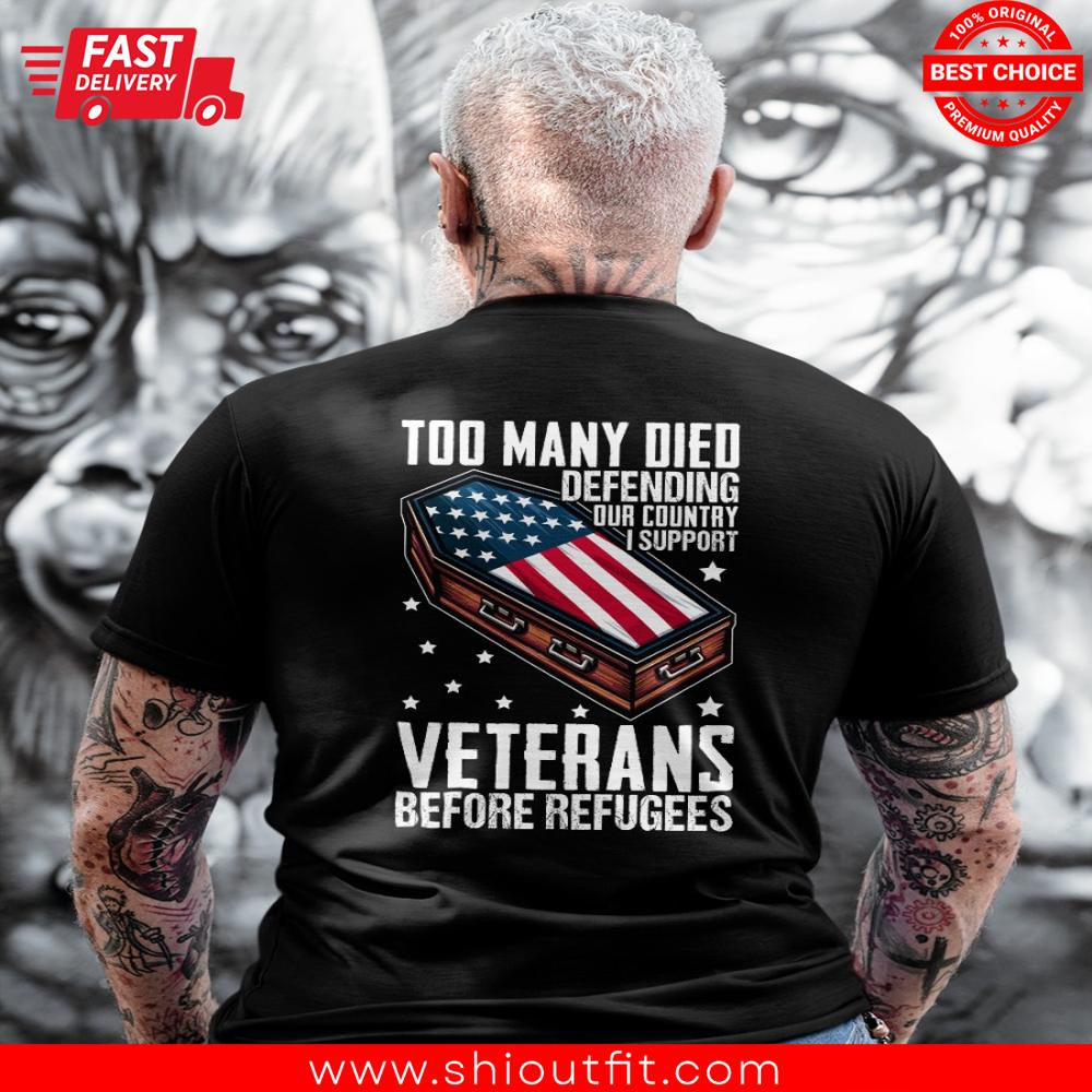 Too Many Died Defending Our Country I Support Veterans Before Refugees Shirt 1