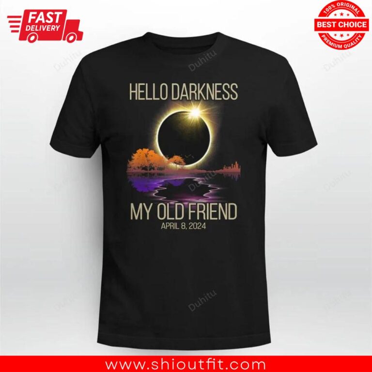 Hello Darkness My Old Friend Solar Eclipse April 08 2024 Shirt