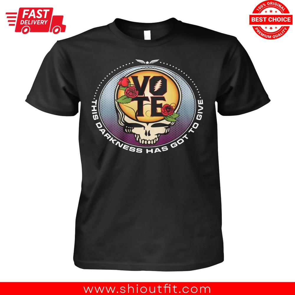 Vote With The Grateful Dead This Darkness Got To Give Shirt