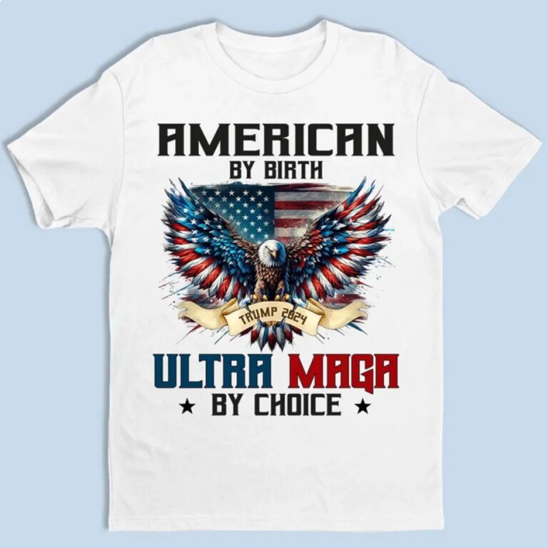 American By Birth Ultra MAGA By Choice Shirt